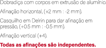 Dobradi a com corpos em extrus o de alum nio. Afina o horizontal, (+2 mm : 2 mm). Casquilho em Delrin para dar afina...