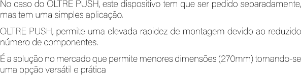 No caso do OLTRE PUSH, este dispositivo tem que ser pedido separadamente, mas tem uma simples aplica o. OLTRE PUSH, ...