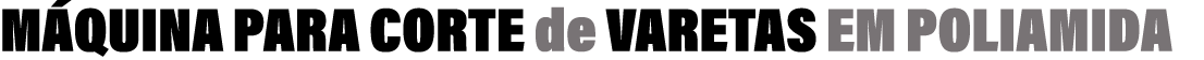 M QUINA PARA CORTE de VARETAS EM POLIAMIDA