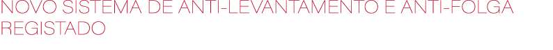 NOVO SISTEMA DE ANTI LEVANTAMENTO E ANTI FOLGA REGISTADO