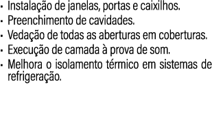 • Instala o de janelas, portas e caixilhos. • Preenchimento de cavidades. • Veda  o de todas as aberturas em cobertu...