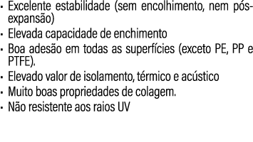 • Excelente estabilidade (sem encolhimento, nem p s expans o) • Elevada capacidade de enchimento • Boa ades o em toda...