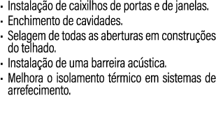 • Instala o de caixilhos de portas e de janelas. • Enchimento de cavidades. • Selagem de todas as aberturas em const...