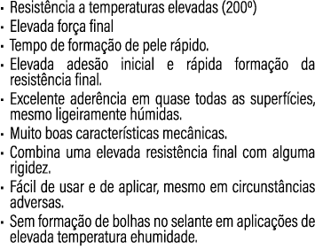 • Resist ncia a temperaturas elevadas (2000) • Elevada for a final • Tempo de forma o de pele r pido. • Elevada ades...