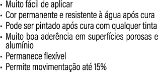 • Muito f cil de aplicar • Cor permanente e resistente   gua ap s cura • Pode ser pintado ap s cura com qualquer tin...