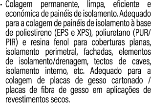 • Colagem permanente, limpa, eficiente e econ mica de pain is de isolamento. Adequado para a colagem de pain is de is...