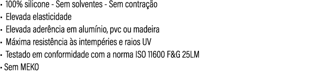 • 100% silicone Sem solventes Sem contra o • Elevada elasticidade • Elevada ader ncia em alum nio, pvc ou madeira • ...