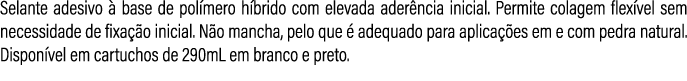 Selante adesivo  base de pol mero h brido com elevada ader ncia inicial. Permite colagem flex vel sem necessidade de...