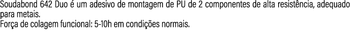 Soudabond 642 Duo  um adesivo de montagem de PU de 2 componentes de alta resist ncia, adequado para metais. For a de...