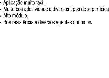 • Aplica o muito f cil. • Muito boa adesividade a diversos tipos de superf cies • Alto m dulo. • Boa resist ncia a d...