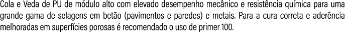 Cola e Veda de PU de m dulo alto com elevado desempenho mec nico e resist ncia qu mica para uma grande gama de selage...