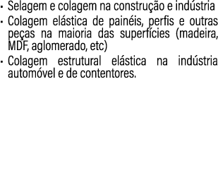 • Selagem e colagem na constru o e ind stria • Colagem el stica de pain is, perfis e outras pe as na maioria das sup...