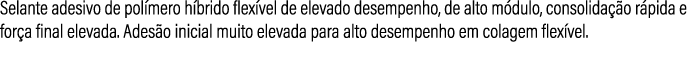Selante adesivo de pol mero h brido flex vel de elevado desempenho, de alto m dulo, consolida o r pida e for a final...