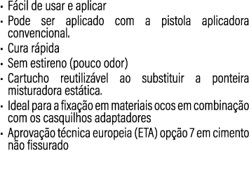 • F cil de usar e aplicar • Pode ser aplicado com a pistola aplicadora convencional. • Cura r pida • Sem estireno (po...