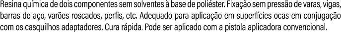 Resina qu mica de dois componentes sem solventes  base de poli ster. Fixa  o sem press o de varas, vigas, barras de ...