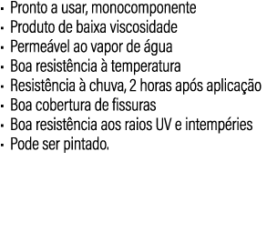 • Pronto a usar, monocomponente • Produto de baixa viscosidade • Perme vel ao vapor de gua • Boa resist ncia   tempe...