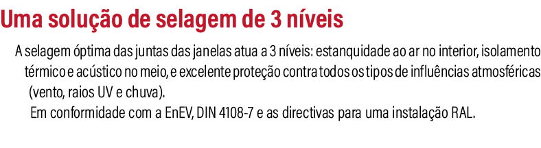Uma solu o de selagem de 3 n veis A selagem  ptima das juntas das janelas atua a 3 n veis: estanquidade ao ar no int...