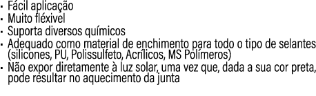 • F cil aplica o • Muito fl xivel • Suporta diversos qu micos • Adequado como material de enchimento para todo o tip...
