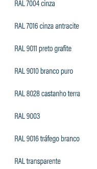 RAL 7004 cinza RAL 7016 cinza antracite RAL 9011 preto grafite RAL 9010 branco puro RAL 8028 castanho terra RAL 9003 ...