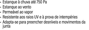 • Estanque  chuva at  750 Pa • Estanque ao vento • Perme vel ao vapor • Resistente aos raios UV e   prova de intemp ...