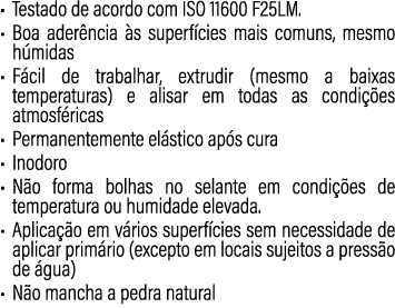 • Testado de acordo com ISO 11600 F25LM. • Boa ader ncia s superf cies mais comuns, mesmo h midas • F cil de trabalh...