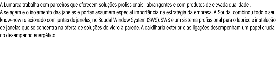 A Lumarca trabalha com parceiros que oferecem solu es profissionais , abrangentes e com produtos de elevada qualidad...