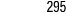 295