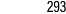 293