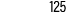 125