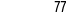 77