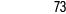 73