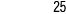 25