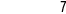 7