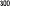 300