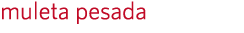 muleta pesada