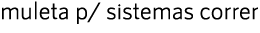 muleta p/ sistemas correr 