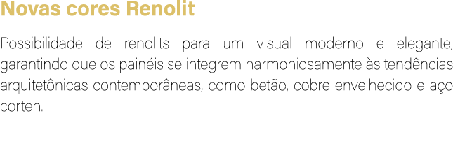Novas cores Renolit Possibilidade de renolits para um visual moderno e elegante, garantindo que os pain is se integre...