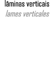 l minas verticais lames verticales 