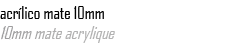 acr lico mate 10mm 10mm mate acrylique 