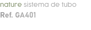 nature sistema de tubo Ref. GA401