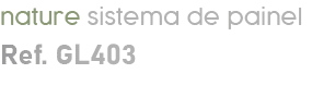 nature sistema de painel Ref. GL403