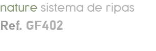 nature sistema de ripas Ref. GF402