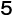 5