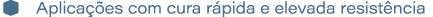 � Aplica es com cura r pida e elevada resist ncia