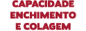 capacidade enchimento e colagem