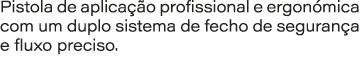 Pistola de aplica o profissional e ergon mica com um duplo sistema de fecho de seguran a e fluxo preciso.