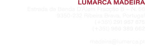 LUMARCA MADEIRA Estrada da Banda D’ lem Frac o B – N. 56 9350 232 Ribeira Brava, Portugal (+351) 291 957 675 (+351) ...