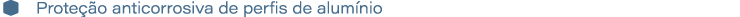 � Prote o anticorrosiva de perfis de alum nio