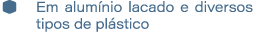 � Em alum nio lacado e diversos tipos de pl stico