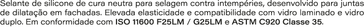 Selante de silicone de cura neutra para selagem contra intemp ries, desenvolvido para juntas de dilata o em fachadas...